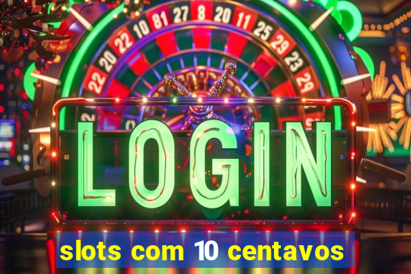 slots com 10 centavos